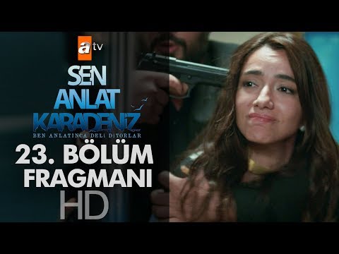 Sen Anlat Karadeniz 23. Bölüm Fragmanı                                                                                                                                                                                                                    