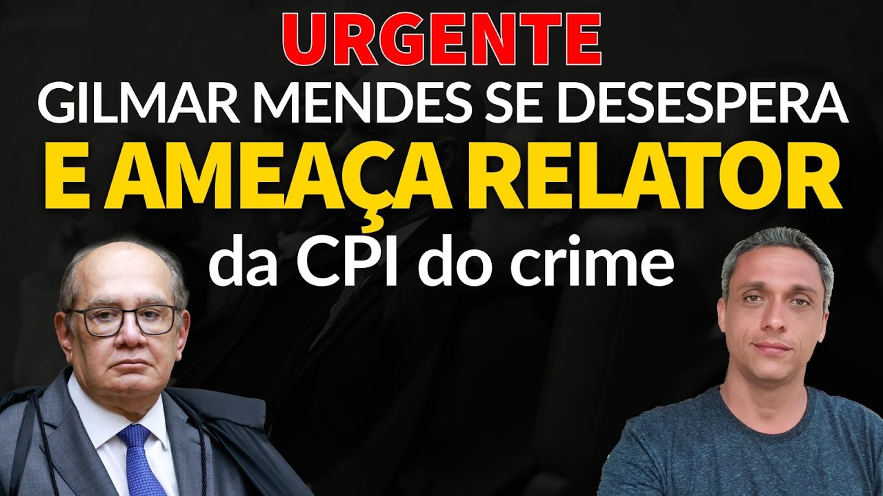 URGENTE - Gilmar Mendes se desespera e ameaça Relator da CPI do crime após ser indiciado
