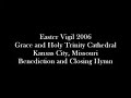 Easter Eve 2006 - Benediction and Closing Hymn Easter Eve 2006 - Benediction and Closing Hymn