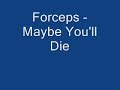 Forceps - Maybe You'll Die