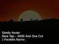 Sandy Huner - Rare Tap 2000 And One Cut (J franklin Remix)