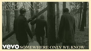 KEANE - SOMEWHERE ONLY WE KNOW