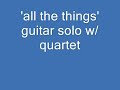 2 guitar solo improvisations w/ quartet-'all the things you are' & 'donna lee'