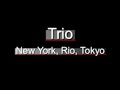 Trio - New York, Rio, Tokyo