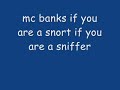 mc banks if u are a snorter if you are a sniffer