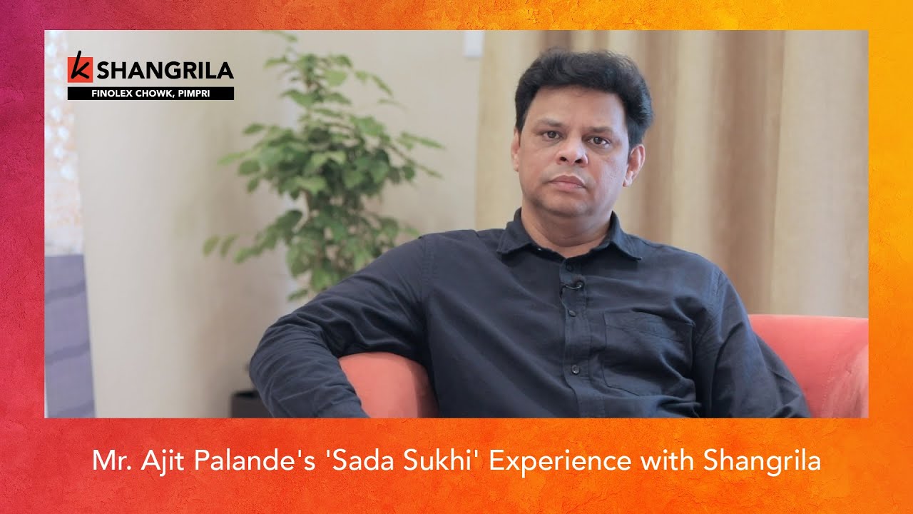 Mr. Ajit Palande's 'Sada Sukhi' Experience with Shangrila