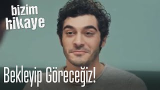 Bekleyip göreceğiz - Bizim Hikaye