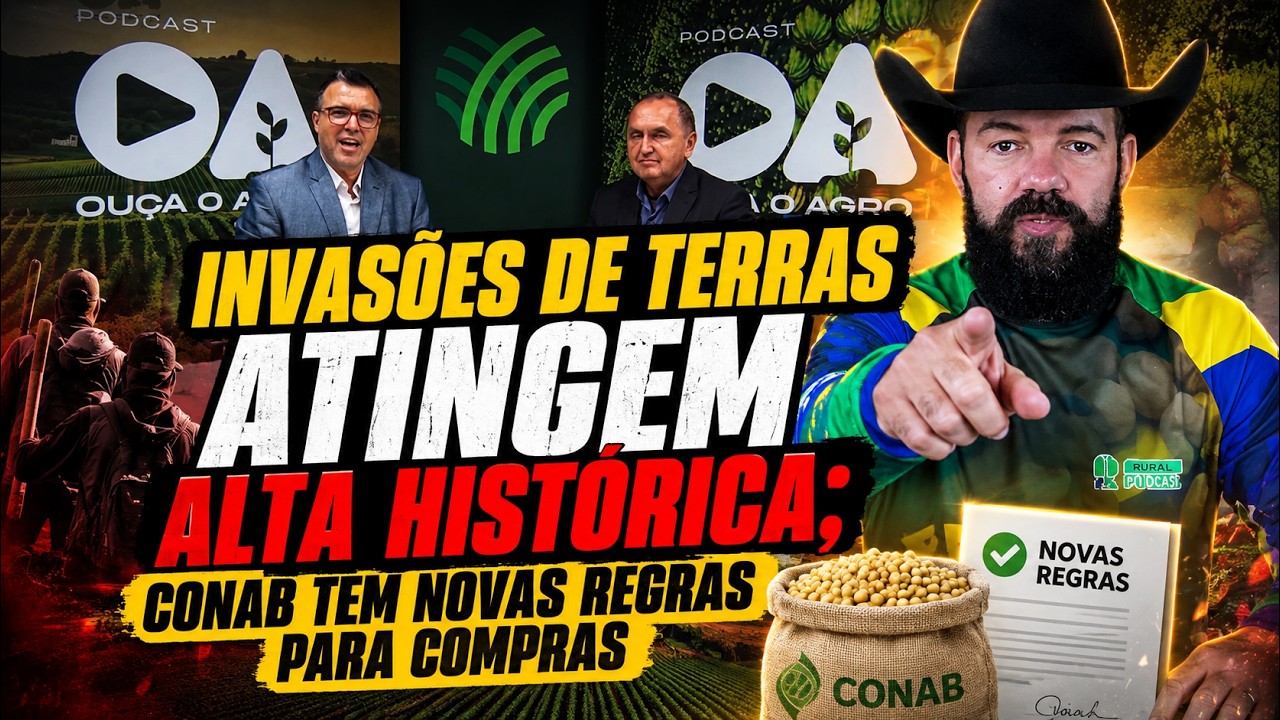 Invasões de Terras Atingem Alta Histórica; Conab tem Novas Regras para compras.