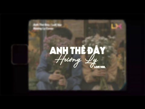 ANH THỀ ĐẤY LOFI - THANH HƯNG | HƯƠNG LY COVER