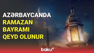 Azərbaycanda Ramazan bayramı qeyd olunur - BAKU TV