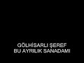 GÖLH?SARLI ?EREF BU AYRILIK SANAMI GÖLH?SARLI ?EREF BU AYRILIK SANAMI
