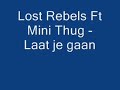 Lost Rebels Ft. Mini Thug - Laat Je Gaan