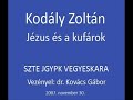 Kodály Zoltán - Jézus és a kufárok (SZTE JGYPK VEGYESKAR) Kodály Zoltán - Jézus és a kufárok (SZTE JGYPK VEGYESKAR)