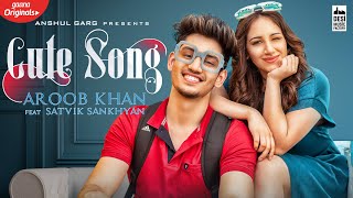 CUTE SONG - Aroob Khan ft Satvik  Rajat Nagpal  Vi