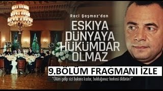 Eşkıya Dünyaya Hükümdar Olmaz 9. Bölüm Fragmanı