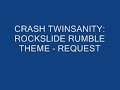 CRASH TWINSANITY: ROCKSLIDE RUMBLE THEME - REQUEST CRASH TWINSANITY: ROCKSLIDE RUMBLE THEME - REQUEST