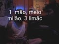 1 limão,meio limão 3 milão ahsuashsauhas errou beeeeebe
