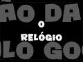 O RELÓGIO