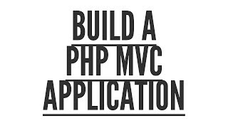Build A PHP MVC Application: Introduction (Part 1/8)