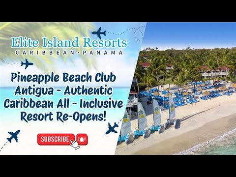 Pineapple Beach Club Antigua - Authentic Caribbean All - Inclusive Resort Re-Opens!  