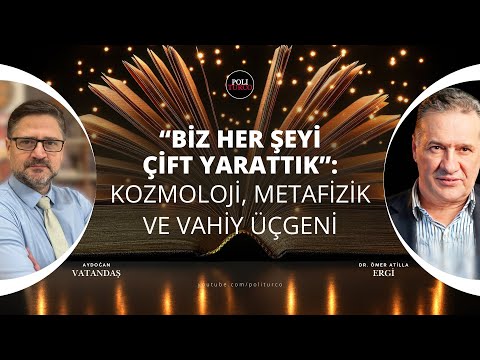 “Biz Her Şeyi Çift Yarattık”: Kozmoloji, Metafizik ve Vahiy Üçgeni