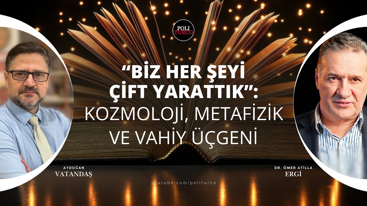 “Biz Her Şeyi Çift Yarattık”: Kozmoloji, Metafizik ve Vahiy Üçgeni