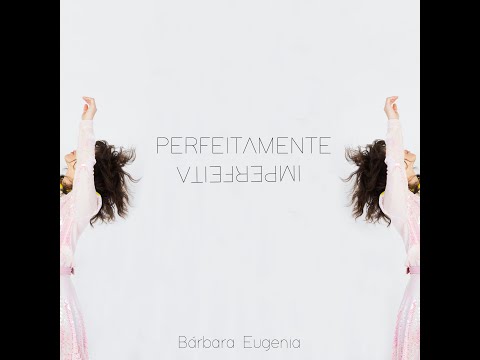 Bárbara Eugênia Perfeitamente Imperfeita