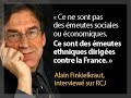 Finkielkraut : des émeutes ethniques Finkielkraut : des émeutes ethniques