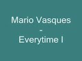 Mario Vasques- Everytime I Mario Vasques- Everytime I