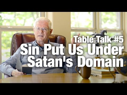 Table Talk #5 - Sin Put Us Under Satan's Domain