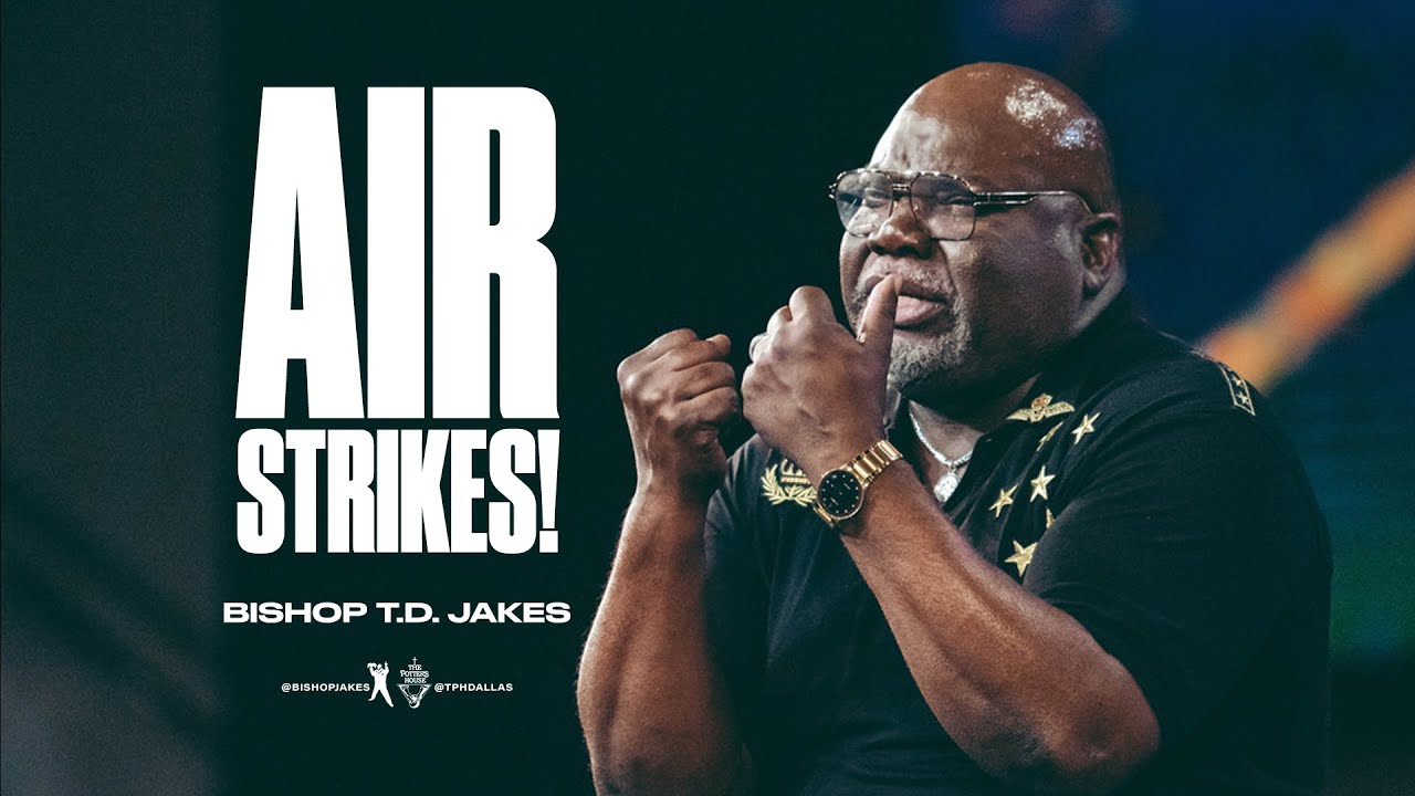 Air Strikes! - Bishop T.D. Jakes Message 29th August 2021