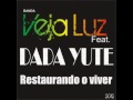 Veja Luz feat Dada Yute - Restaurando o Viver