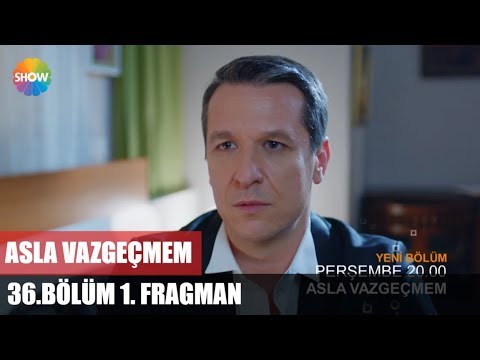 Asla Vazgeçmem 36. bölüm fragmanı                                                                                                                                                                                                                         