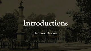Introductions: Terrence Deacon