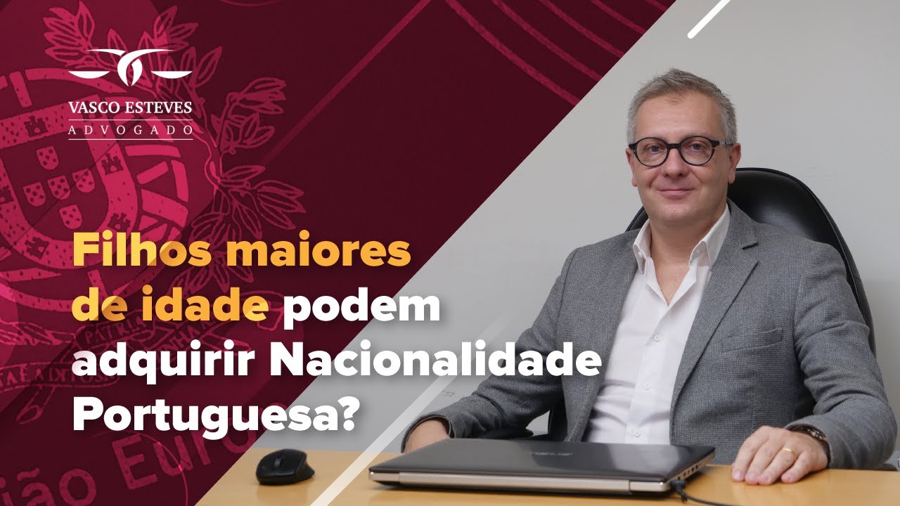 NACIONALIDADE PORTUGUESA PARA FILHOS: HÁ LIMITE DE IDADE?