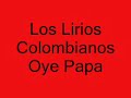 los lirios colombianos oye papá 