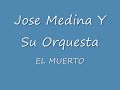 JOSE MEDINA Y SU ORQUESTA-EL MUERTO