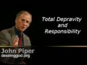 Total Depravity and Responsibility - John Piper Total Depravity and Responsibility - John Piper