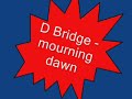D Bridge - mourning dawn