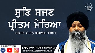 Sun Sajan Pritam Mereya - Bhai Ravinder Singh Ji -