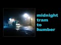 midnight tram to humber - timelapse