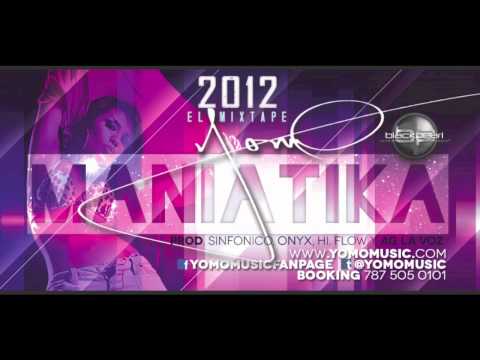 Yomo - Maniatika (2012 El Mixtape) (Prod. by Sinfonico, Onyx, Hi Flow & AG La Voz) -