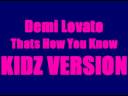 Demi Lovato - Thats How You Know KIDZ VERSION Demi Lovato - Thats How You Know KIDZ VERSION