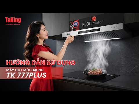  HƯỚNG DẪN SỬ DỤNG MÁY HÚT MÙI ÂM TỦ BLDC TAKING TK 777PLUS