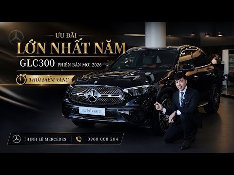 Ưu Đãi Lớn Nhất Năm GLC300 Phiên Bản Mới 2026 | Thời Điểm Vàng Để Sở Hữu