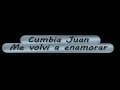 Cumbia Juan - Me volvi a Enamorar