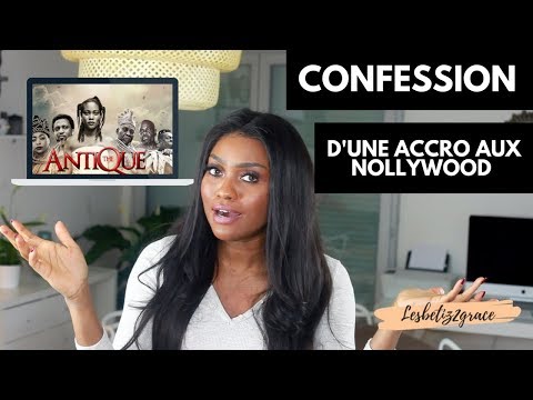 Conféssion d'une Accro aux Nollywood !