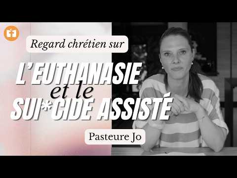 Un regard chrétien sur l’euthanasie et le sui*cide assisté | Pasteure Jo