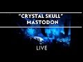Mastodon - Crystal Skull live