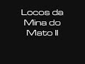 locos da mina do mato 2